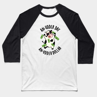 An Udder Day An Udder Dollar Cute Cow Pun Baseball T-Shirt